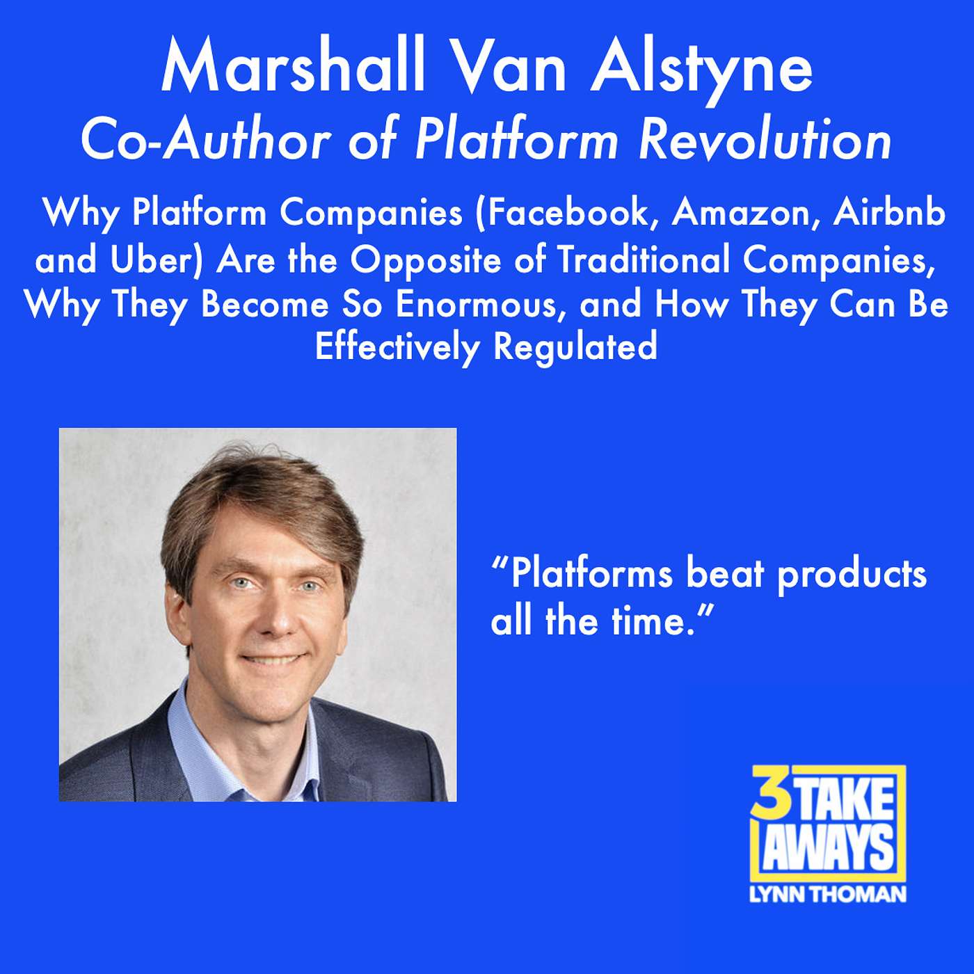 Marshall Van Alstyne: Why Platform Companies (Facebook, Amazon, Airbnb and Uber) Are the Opposite of Traditional Companies, Why They Become So Enormous, and How They Can Be Regulated (#22)