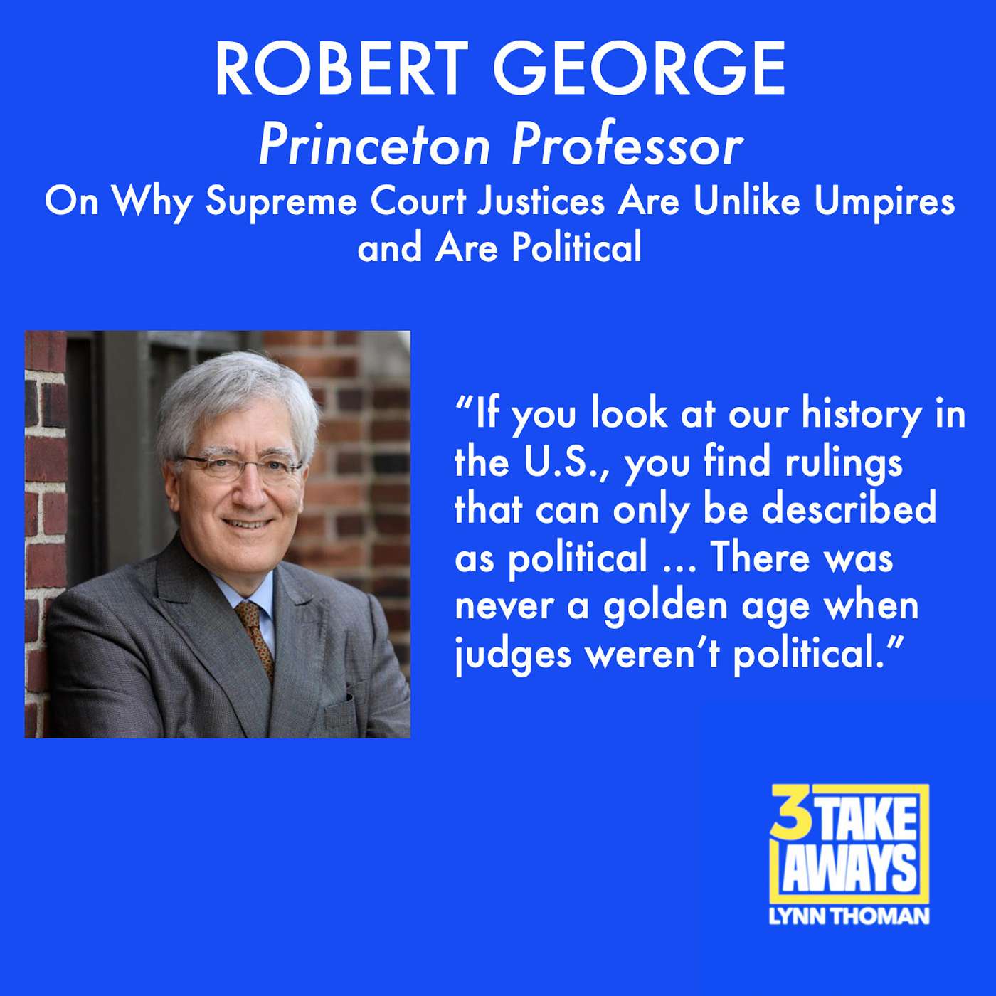 Princeton Professor, Robert George: On Why Supreme Court Justices Are Unlike Umpires and Are Political (#17)