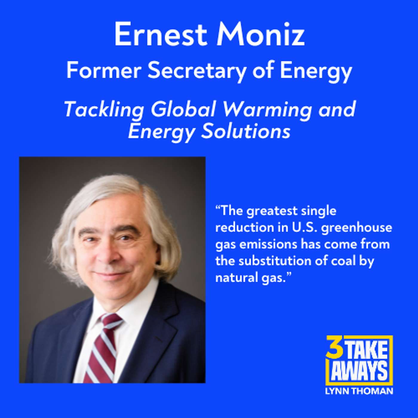 Former Secretary of Energy Ernest Moniz: Tackling Global Warming and Energy Solutions (#234)