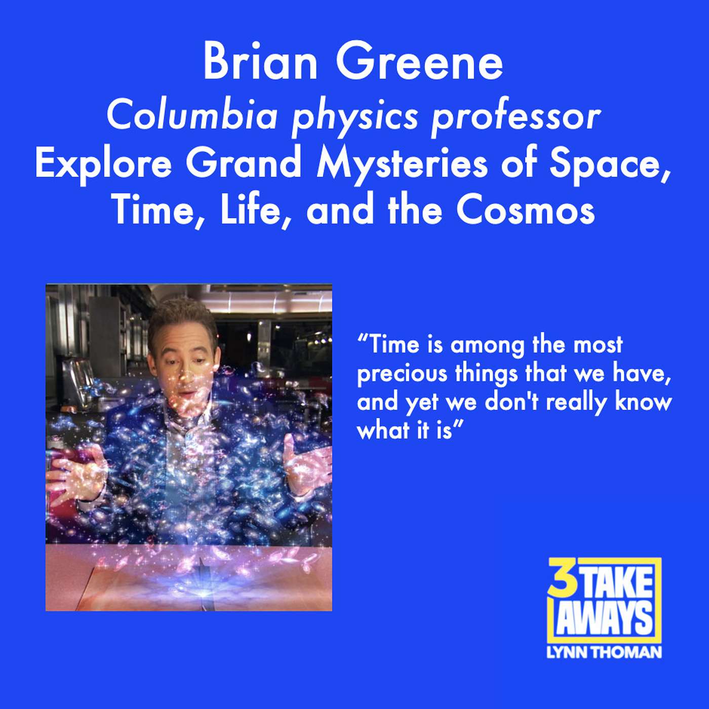 Explore Grand Mysteries of Space, Time, Life, and the Cosmos – With World-Renowned Physicist Brian Greene (#108)
