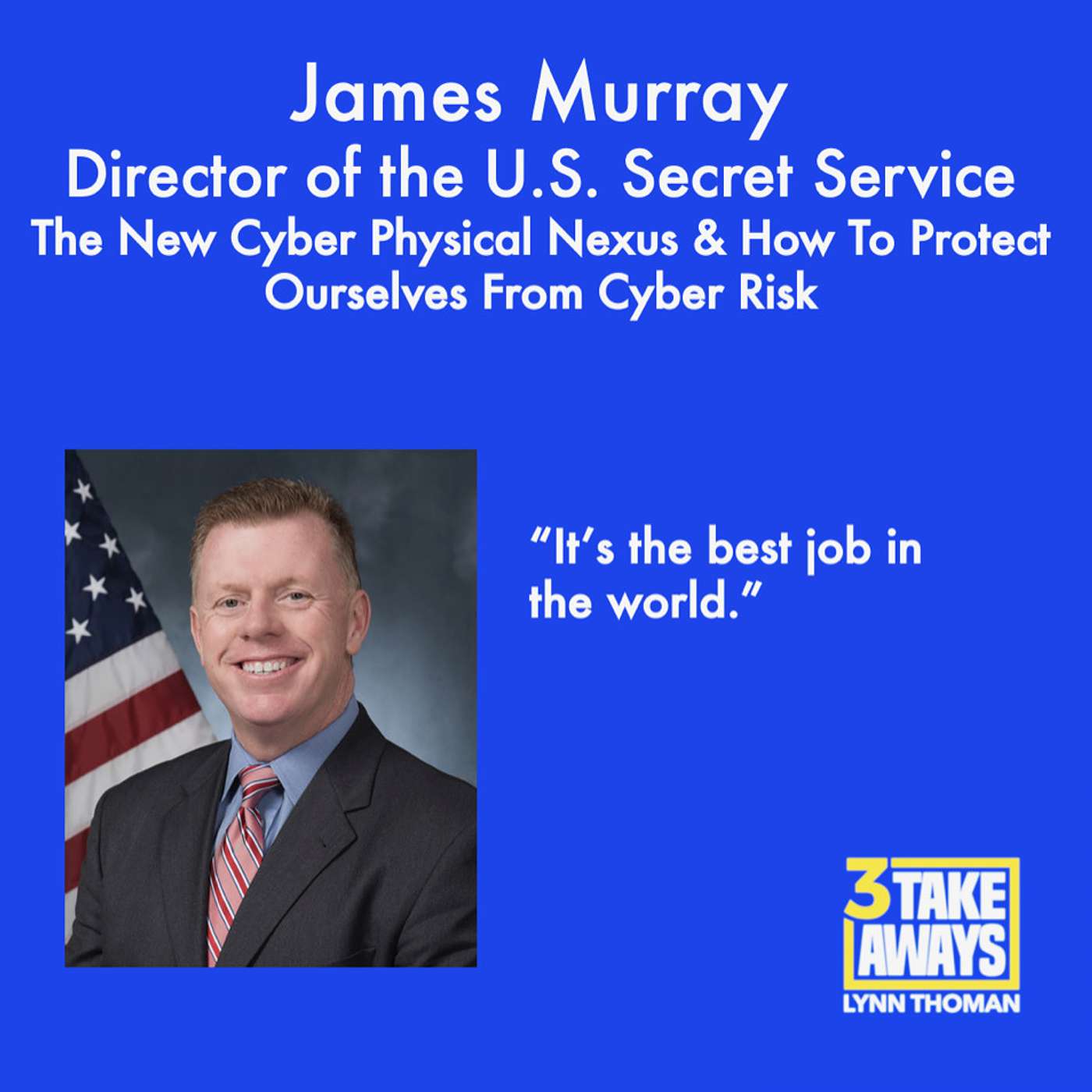 Secret Service Director James Murray: The New Cyber Physical Nexus & How To Protect Ourselves From Cyber Risk (#45)