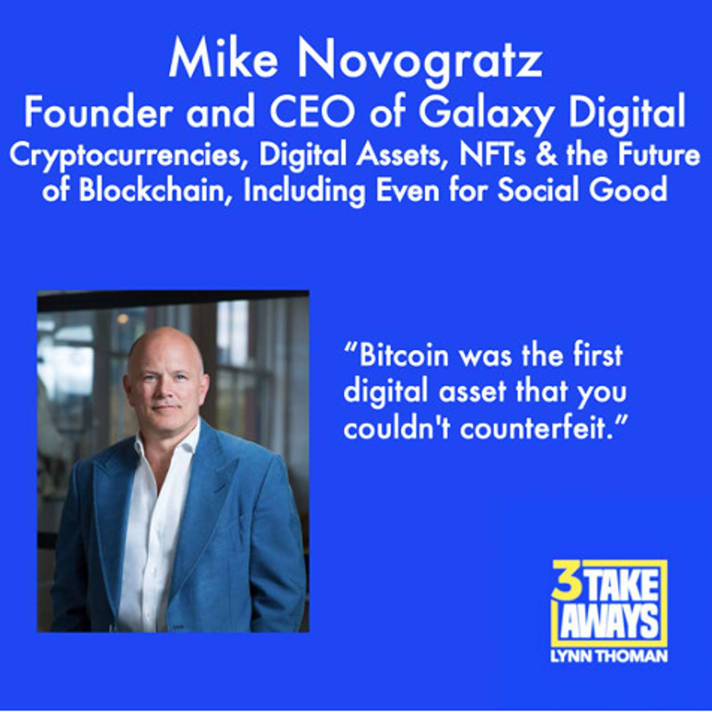 Cryptocurrencies, Digital Assets, NFTs and the Future of Blockchain, Including Even for Social Good: Galaxy Digital Founder and CEO Mike Novogratz (#57)