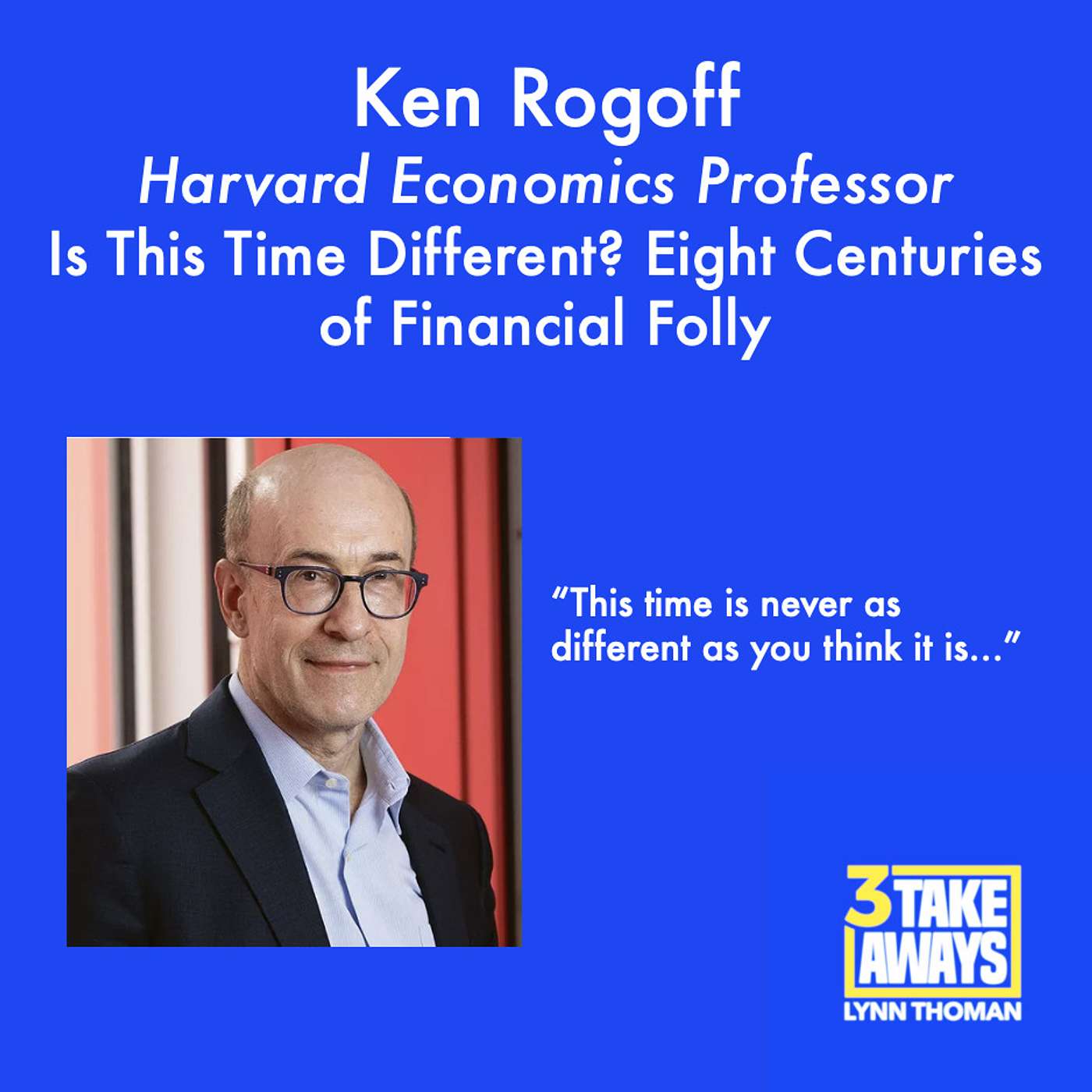 Is This Time Different? Eight Centuries of Financial Folly with Famed Economist Ken Rogoff (#114)