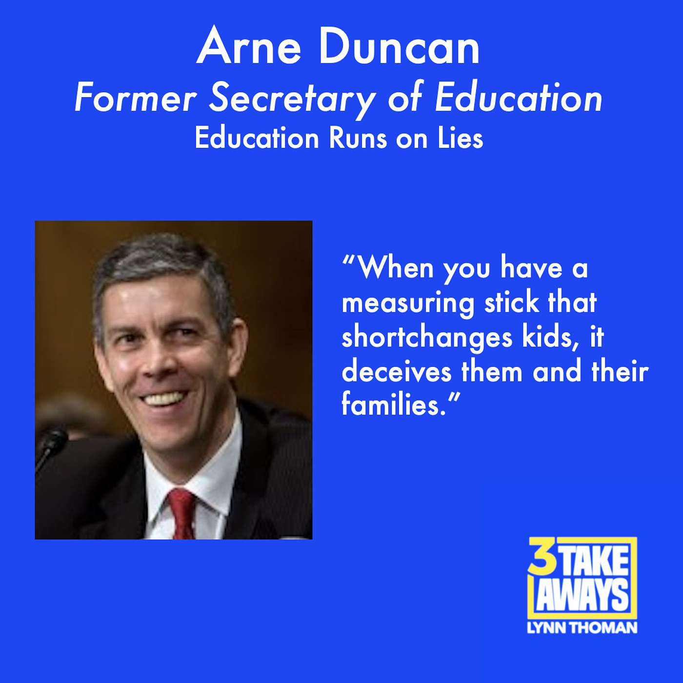 Former Secretary of Education Arne Duncan: Education Runs on Lies (#36)