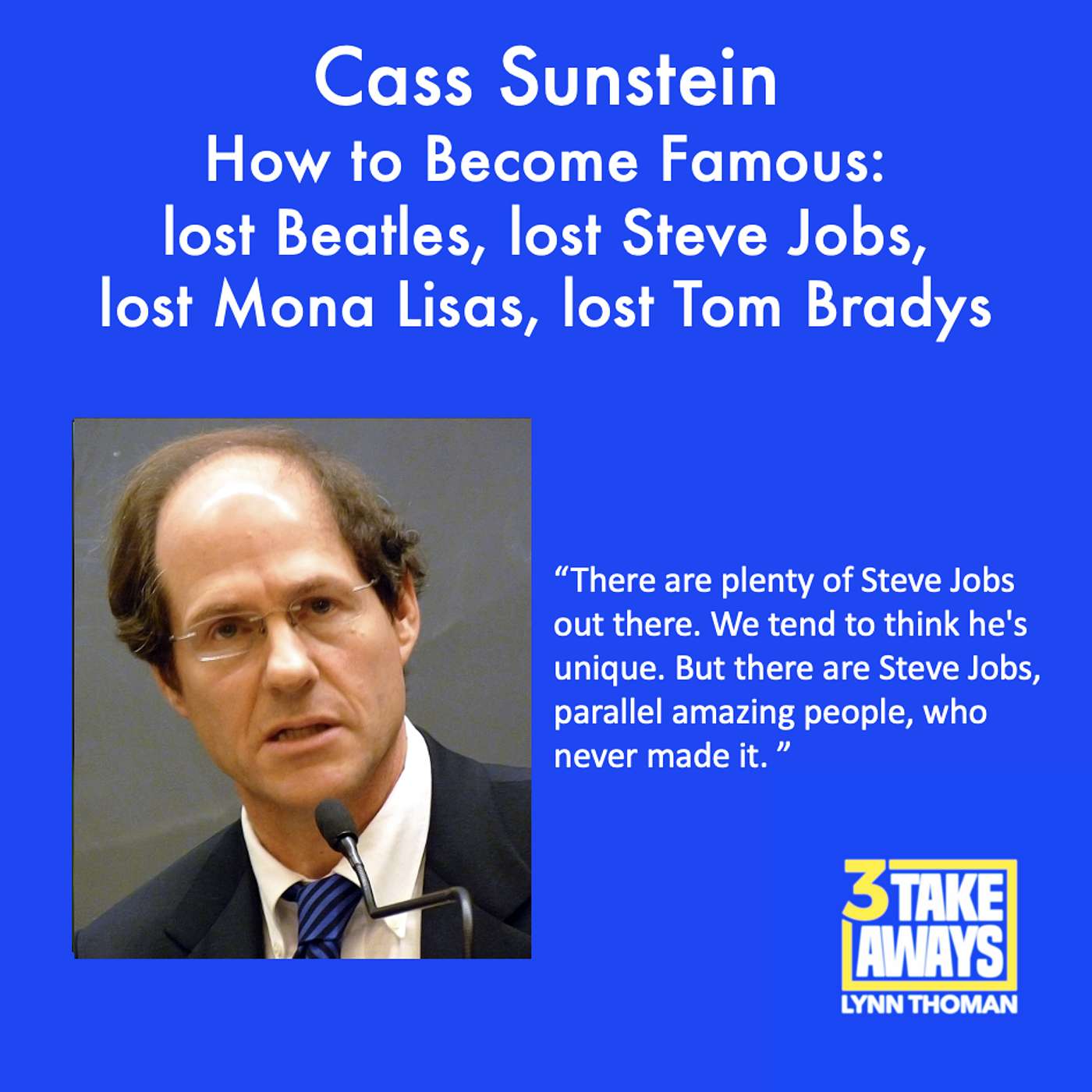 Cass Sunstein Reveals How to Become Famous: lost Beatles, lost Steve Jobs, lost Mona Lisas, lost Tom Bradys and other missed superstars (#197)