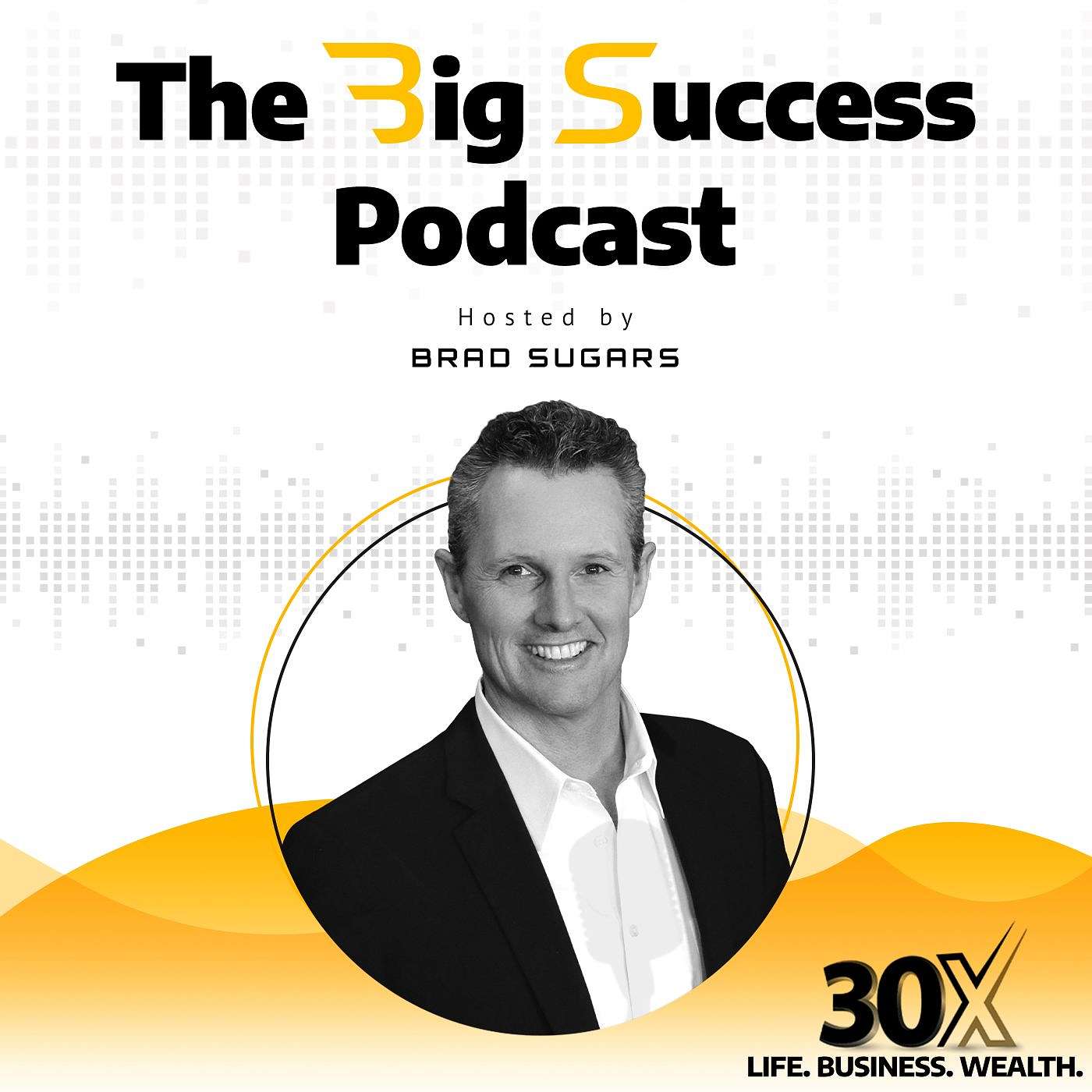The Big Success Podcast by Brad Sugars