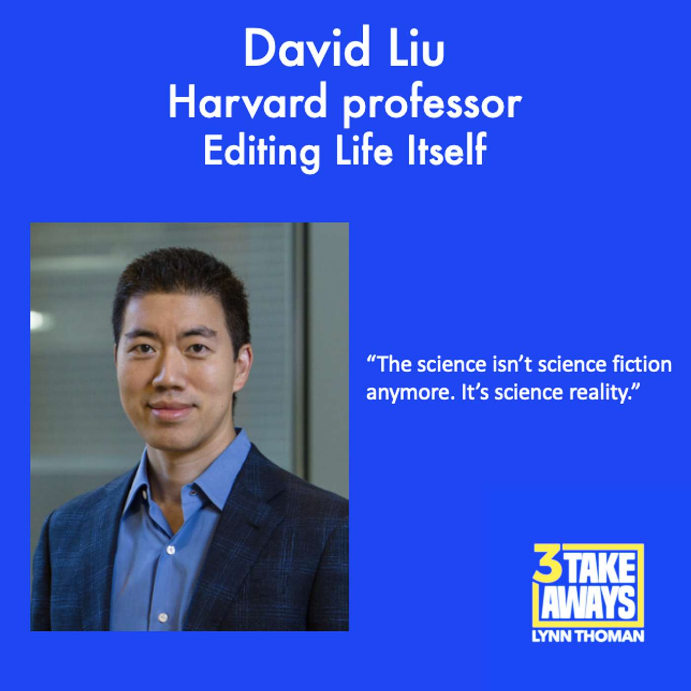 Editing Life Itself: A Conversation with David Liu, the Scientist Who’s Rewriting DNA and the Future (#253)