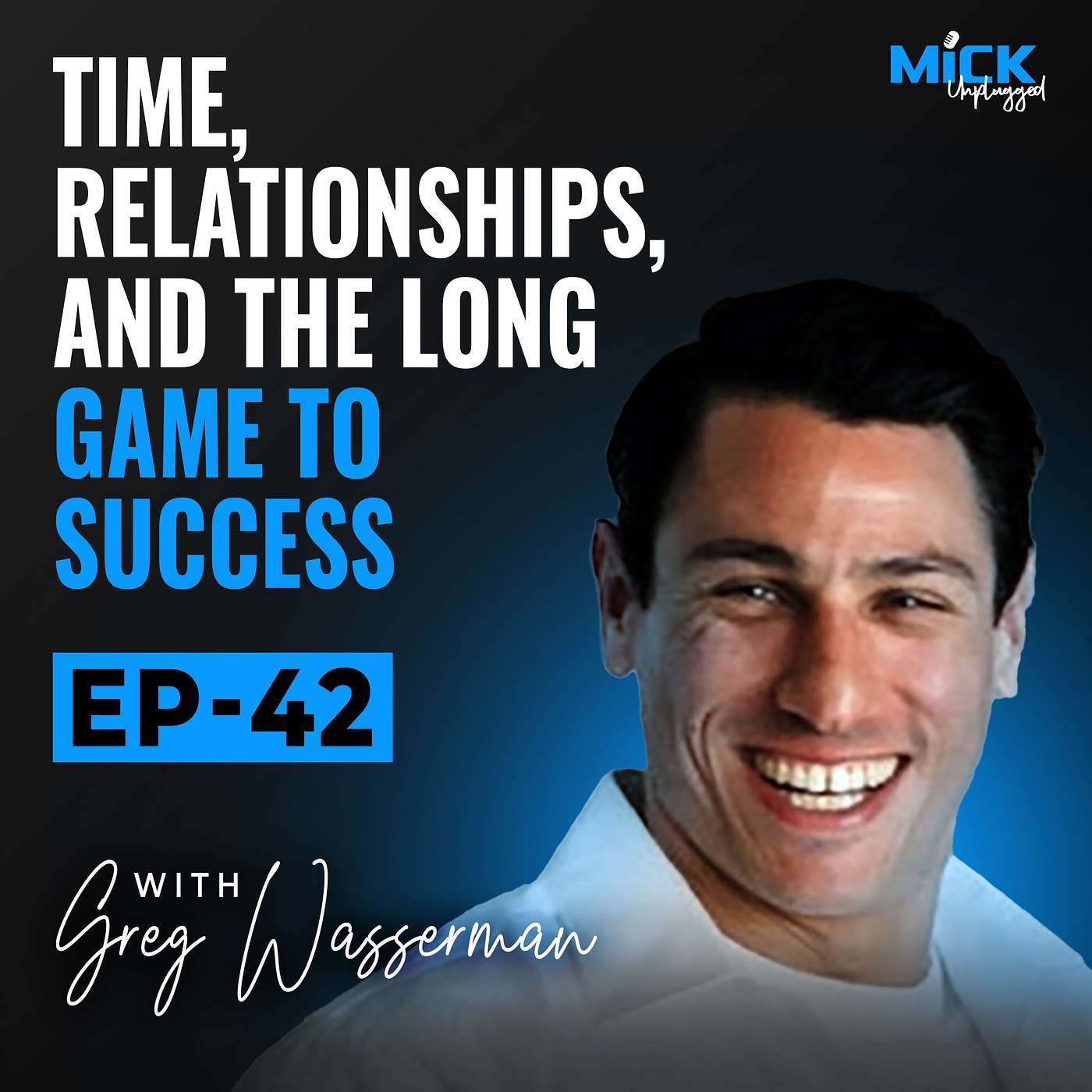 Greg Wasserman | Time, Relationships, and the Long Game to Success