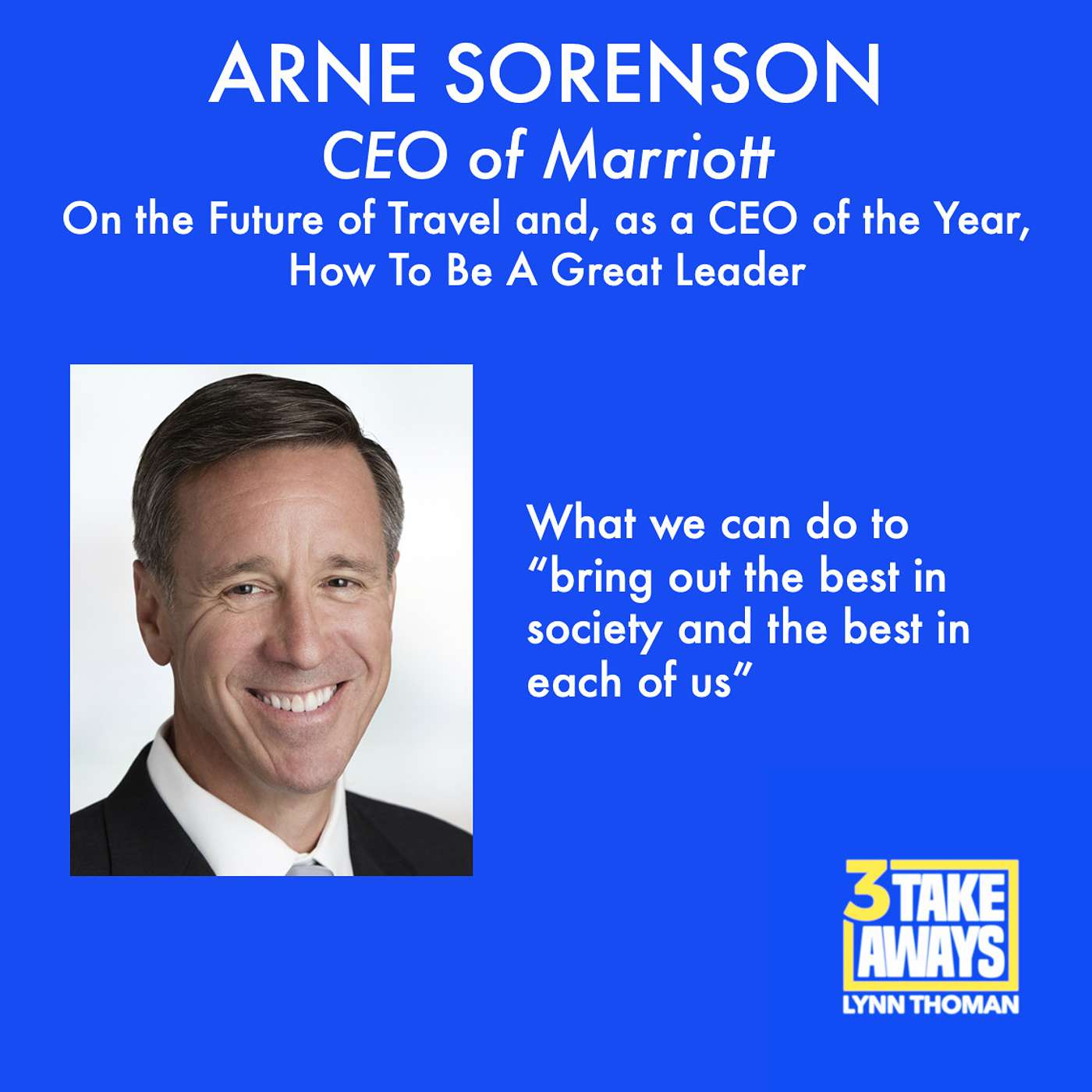 CEO of Marriott, Arne Sorenson: On the Future of Travel and, as a CEO of the Year, How To Be A Great Leader (#19)