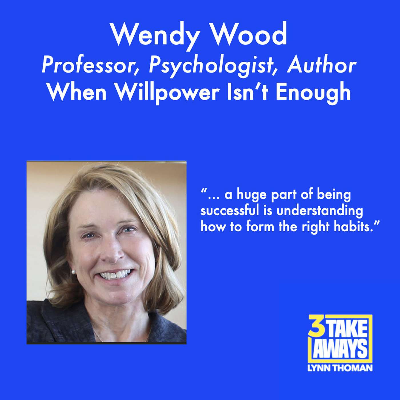 When Willpower Isn’t Enough: Psychologist Wendy Wood Reveals Keys to Success (#101)