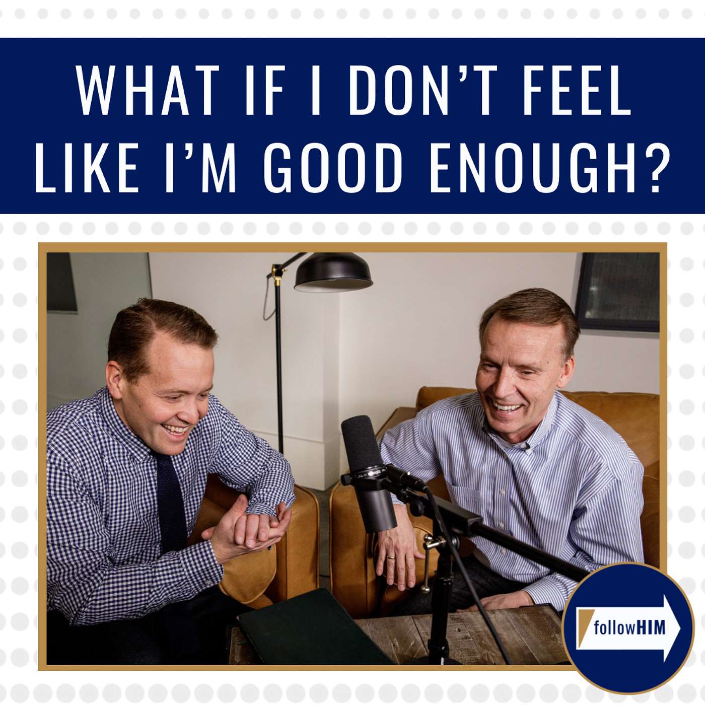 What if I don't feel like I'm good enough? • follow HIM Favorites • Mar. 27 - Apr. 2