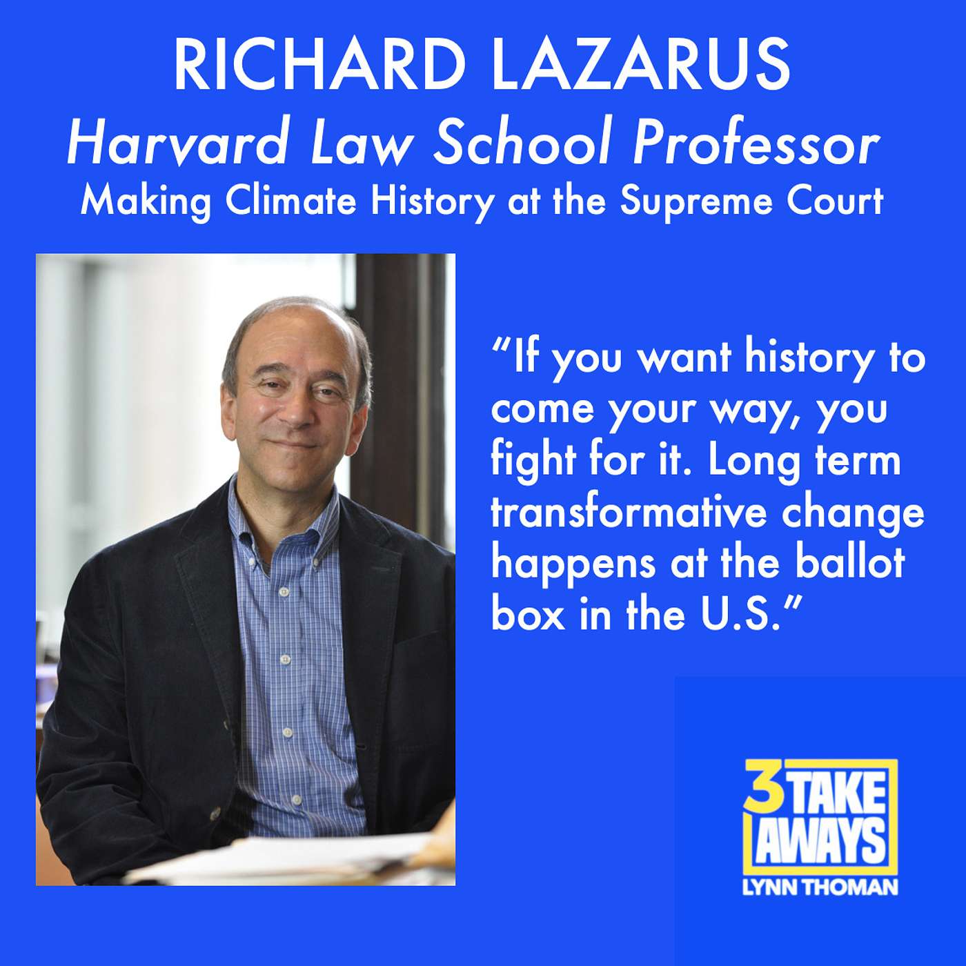 Harvard Law Professor, Richard Lazarus: The Century’s Biggest Environmental Law Case and What It Took to Win (#2)