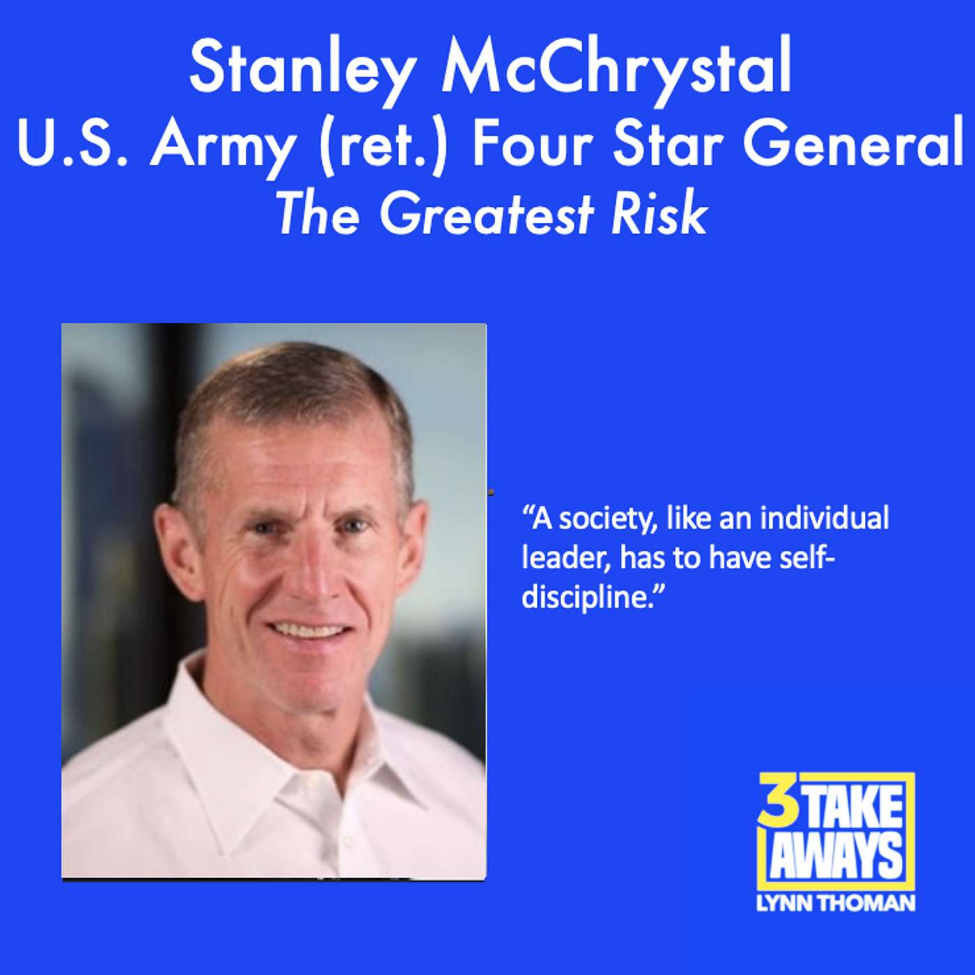 Army General (Ret.) Stanley McChrystal: "The Greatest Risk Is Us" - So What is the Solution? (#69)