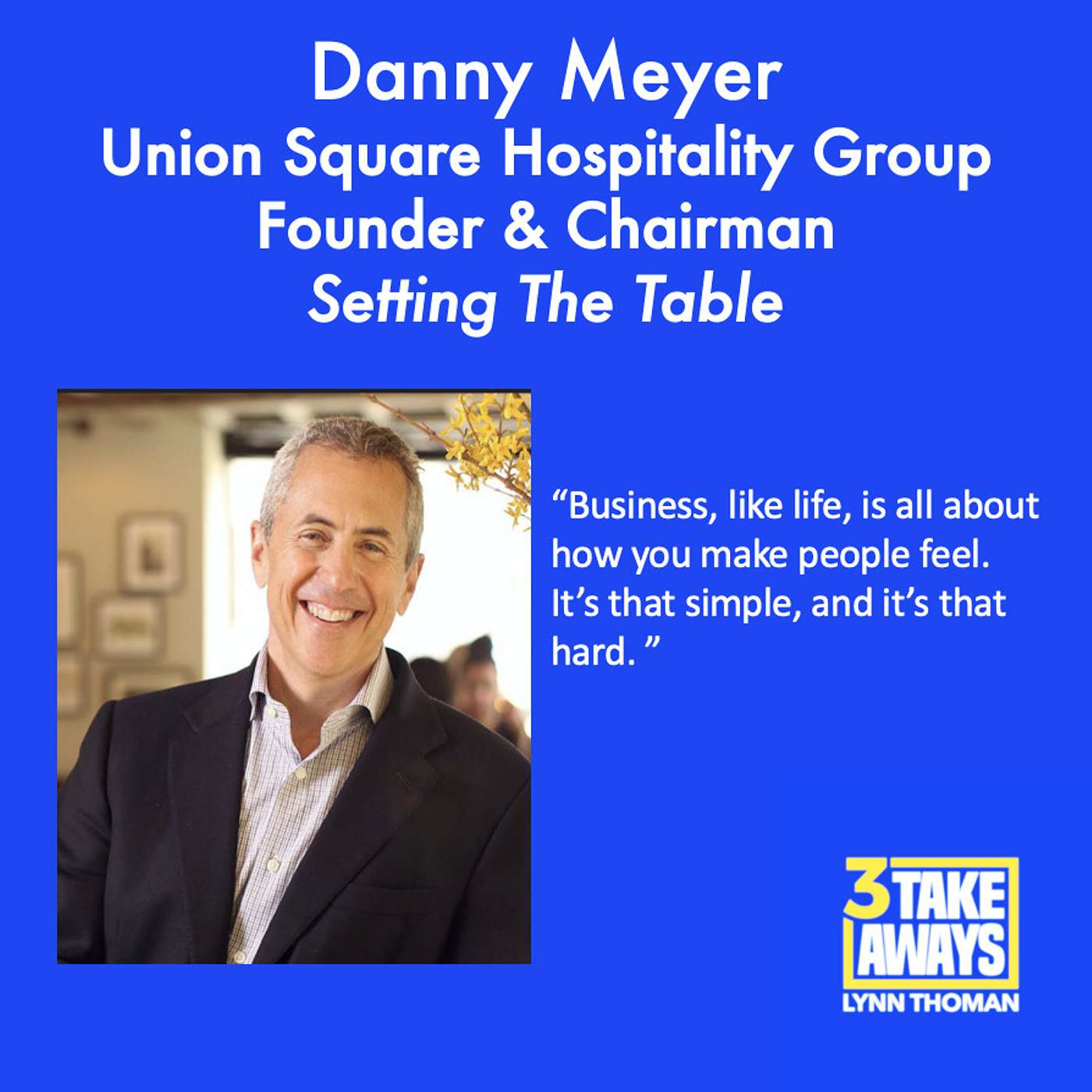 The Transforming Power of Hospitality in Business: Setting the Table with Union Square Hospitality Group Founder & Chairman Danny Meyer - repost (#160)
